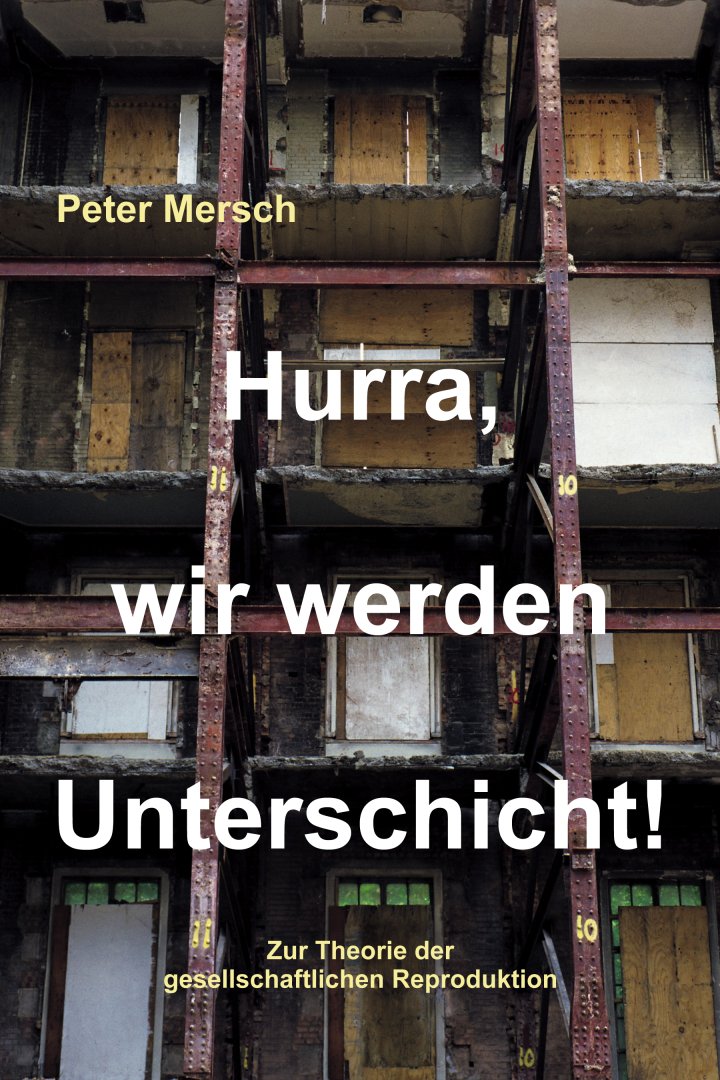 Hurra, wir werden Unterschicht! Zur Theorie der gesellschaftlichen Reproduktion